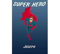 Super Hero Joseph Writing Journal Notebook for boys, book for Kids: Joseph Personalized Birthday Gift ,For 2-18 ... Son,Freind or Nephew Happy Birthday in your own way!Matte Finish