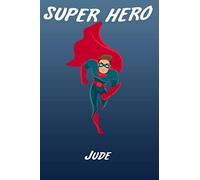 Super Hero Jude Writing Journal Notebook for boys, book for Kids: Jude Personalized Birthday Gift ,For 2-18 ... Son,Freind or Nephew Happy Birthday in your own way!Matte Finish