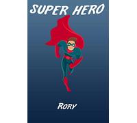 Super Hero Rory Writing Journal Notebook for boys, book for Kids: Rory Personalized Birthday Gift ,For 2-18 ... Son,Freind or Nephew Happy Birthday in your own way!Matte Finish