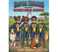 Super Heros and Their Ultimate Animal Sidekicks: Epic Adventures Coloring book with Powerful Heroes and over 30 different Amazing Animal Partners