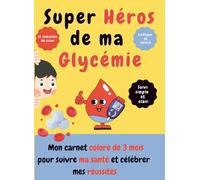 Super Héros de ma Glycémie: Mon carnet coloré de 3 mois pour suivre ma santé et célébrer mes réussites