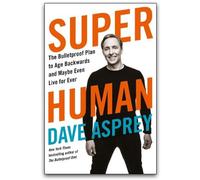 Super Human: The Bulletproof Plan to Age Backward and Maybe Even Live Forever