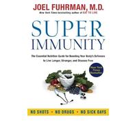 Super Immunity: The Essential Nutrition Guide for Boosting Your Body's Defenses to Live Longer, Stronger, and Disease Free by Fuhrman, Joel (January 16, 2014) Paperback