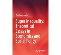 Super Inequality: Theoretical Essays in Economics and Social Policy