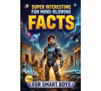 Super Interesting Fun Facts For Smart Boys: 1100+ Crazy & Incredibly Interesting Facts About Space, Animals, Science, Cars, Sports, History, the Human ... & More - Activity Book For Curious Kids 8-12