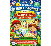 Super Interesting Science Stories with Amazing Facts and Puzzles: Fun Short Stories, Cool Facts, and Brain-Boosting Quiz for Curious Kids Ages 7-13