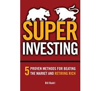 Super Investing: 5 Proven Methods for Beating the Market and Retiring Rich