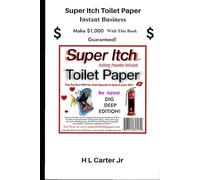 Super Itch Toilet Paper Instant Business: Make $1,000 With This Book - Guaranteed!