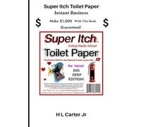 Super Itch Toilet Paper Instant Business: Make $1,000 With This Book - Guaranteed!