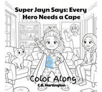 Super Jayn Says | Every Hero Needs A Cape: Color Along Edition (The Adventures of Super Jayn)
