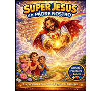 SUPER JESUS E IL PADRE NOSTRO: La preghiera spiegata ai bambini con immagini, esempi semplici e valori cristiani | Libro illustrato per bambini 4-10 ... Jesus - Avventure che cambiano il cuore)
