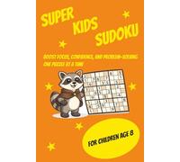 Super Kids Sudoku: Sudoku for kids|Boost Focus, Confidence, and problem-solving one puzzle at a time|6x9 Inches|110 pages|50+ puzzles|solutions included