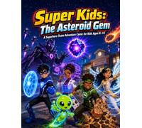 Super Kids: The Asteroid Gem: A Superhero Team Adventure Comic for Kids Ages 8-14
