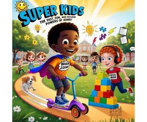 Super Kids: The Fast, Fun and Focused Powers of ADHD!: 2