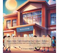 Super Kids: Understanding Our Unique Abilities: Celebrating Diversity and Embracing Our Unique Abilities
