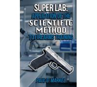 Super Lab: Application of the Scientific Method to Firearms Training
