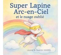 Super Lapine Arc-en-Ciel et le nuage oublié
