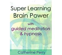 Super Learning Brain Power with Guided Meditation & Hypnosis - Catherine Perry