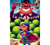 Super Lola - La Choco-crise!: Un livre dont TU es le héros ou l'héroïne.
