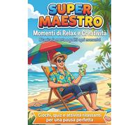 Super Maestro: Un mix di giochi vari e disegni da colorare antistress, Idee regalo fine anno maestre
