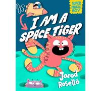 Super Magic Boy: I Am a Space Tiger : (A Graphic Novel)