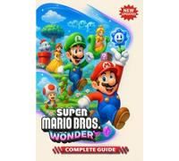 Super Mario Bros. Wonder Complete Guide: Walkthrough, Tips, Tricks, and Strategies (Full Updated)