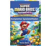 Super Mario Bros. Wonder Nintendo Switch 2 Edition - Kompletter Spieleleitfaden: Meistere jedes Level mit allen Geheimnissen, Wundersamen, Abzeichen und fortgeschrittenen Techniken