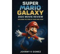 Super Mario Galaxy 2025 Movie Review: Exploring the Stars of Voice and StoryI