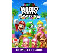 Super Mario Party Jamboree Complete Guide: Tips, Strategies, Boards, Mini-Games & Unlockables (Latest Update)