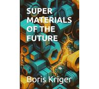SUPER MATERIALS OF THE FUTURE (SCIENCE AND COSMOS)