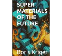 SUPER MATERIALS OF THE FUTURE (SCIENCE AND COSMOS)