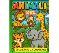 Super Maxi Libro da Colorare Animali - 100 Disegni Facili e Divertenti per Bambini: Disegni grandi e semplici per sviluppare creatività, motricità fine e divertimento