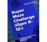 Super Maze Challenge (Ages 8-12+): 75 Mazes of Twists, Turns, and Brain-Bending Challenges