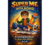 Super Me with ADHD: A Calming Coloring and Reading Workbook of Real-Life Adventures for Boys with ADHD, ADD, and Hyperactivity... A great tool to ... kids (The Super Me with ADHD Series)