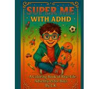 Super Me with ADHD: A Calming Coloring and Reading Workbook of Real-Life Adventures for Boys with ADHD, ADD, and Hyperactivity... A great tool to ... kids (Super Me with ADHD Series)