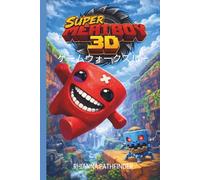 SUPER MEAT BOY 3D ゲームウォークスルー: エキスパートレベルの戦略とヒントで、すべてのレベル、ボス戦、ダークワールドチャレンジをマスターしよう