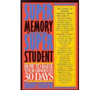 Super Memory - Super Student: How to Raise Your Grades in 30 Days