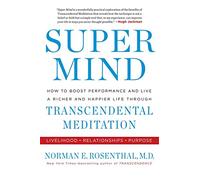 Super Mind: How to Boost Performance and Live a Richer and Happier Life Through Transcendental Meditation