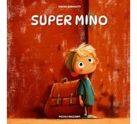 Super Mino: Una storia di coraggio e inclusione che insegna ai bambini a non arrendersi mai e ad ascoltare con il cuore, empatia, rispetto, determinazione