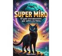 SUPER MÍRO: El gato extraterrestre que salvó la Tierra