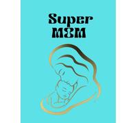 Super Mom: A Journal for the Everyday Heroine