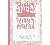 Super Mom Super Wife Super Tired: Essential Daily Planner for Moms |Extra Large 8.5x11 in Diary Organizer and Hourly Appointment Book |A Daily Task ... Pages for Reflections, To-Do List Checklists