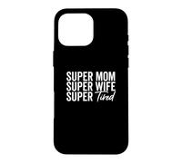 Super Mom Super Wife Super Tired Funny Mother Parent Saying Case for iPhone 16 Pro Max
