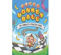 Super Monkey Ball: The Complete Strategy Guide Tips, Tricks, and Hidden Secrets(Unofficial).