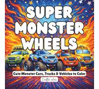 Super Monster Wheels: Cute Monster Cars, Trucks & Vehicles to Color - Fun Coloring Book for Kids (Ages 3-7)