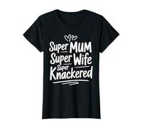 Super Mum Super Wife Super Knackered Funny Mother's Day Mum T-Shirt