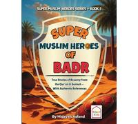 Super Muslim Heroes of Badr: True Islamic Stories of Bravery for Muslim Kids - Based on the Quran, Authentic Hadith, and the Prophet's Life ﷺ (1)