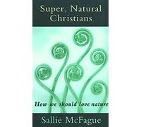 Super, Natural Christians: How We Should Love Nature (Creative Pastoral Care and)