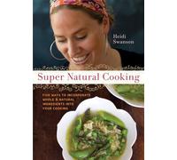 Super Natural Cooking: Five Delicious Ways to Incorporate Whole and Natural Foods into Your Cooking [A Cookbook]