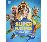 Super Nature: The 100 Biggest, Fastest, Deadliest Creatures on the Planet (DK Super Nature Encyclopedias)
